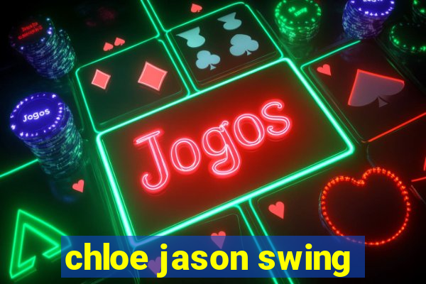 chloe jason swing
